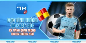 Đọc tình huống đá phạt góc – Kỹ năng quan trọng trong phòng ngự
