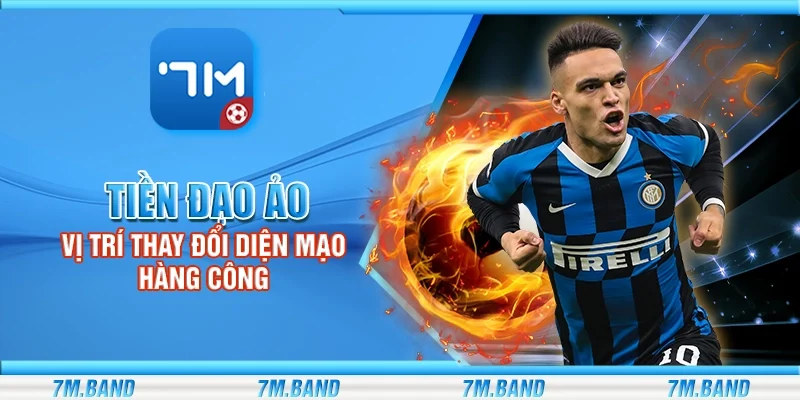 Tiền đạo ảo – Vị trí thay đổi diện mạo hàng công