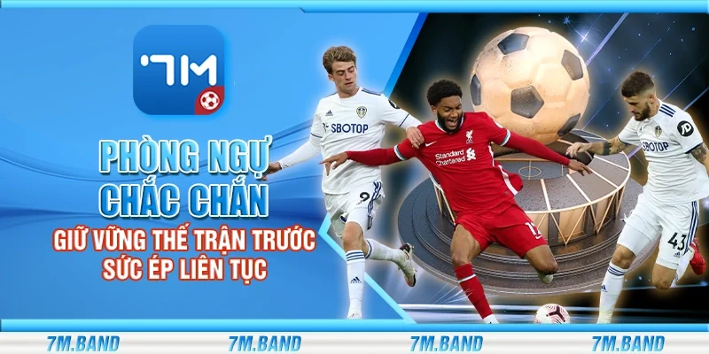 Phòng ngự chắc chắn – Giữ vững thế trận trước sức ép liên tục