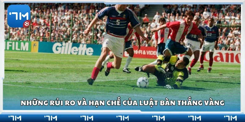 Các rủi ro và hạn chế của luật bàn thắng vàng