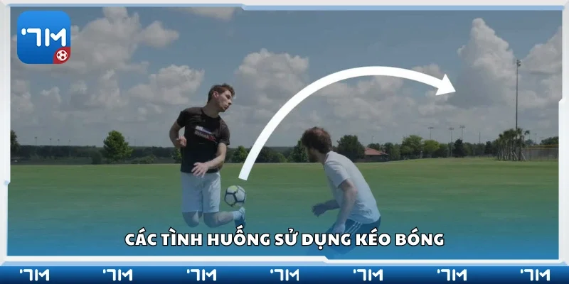 Một số tình huống sử dụng kéo bóng