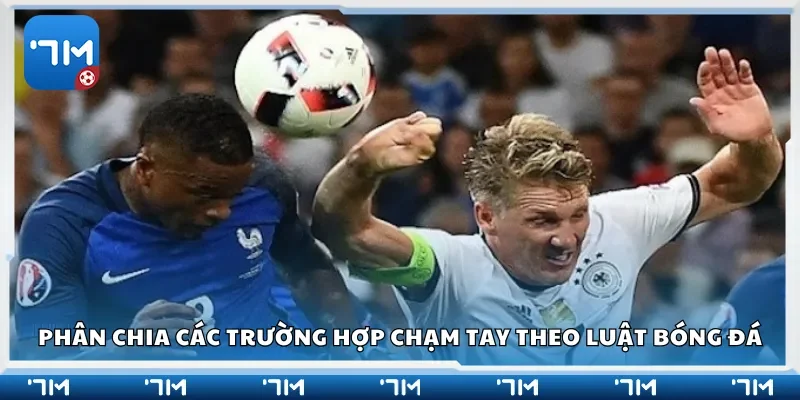 Phân chia các trường hợp chạm tay theo luật bóng đá