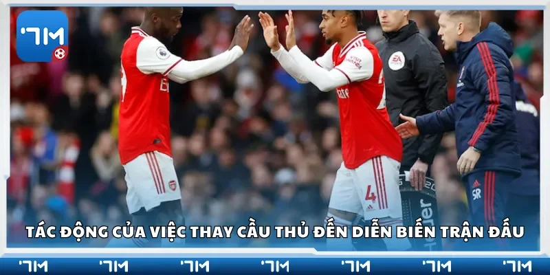 Tác động của việc thay cầu thủ đến diễn biến trận đấu