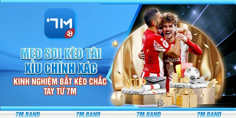 Mẹo soi kèo tài xỉu chính xác – Kinh nghiệm bắt kèo chắc tay từ 7m