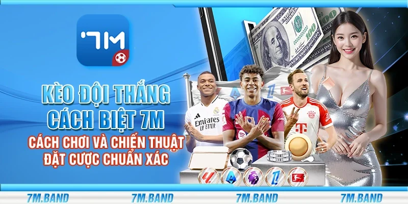 Kèo đội thắng cách biệt 7m – Cách chơi và chiến thuật đặt cược chuẩn xác