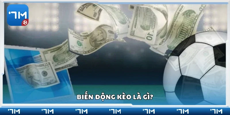 Biến động kèo là gì?