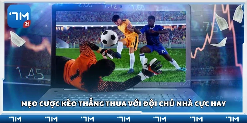  Các mẹo cược kèo thắng thua với đội chủ nhà cực hay