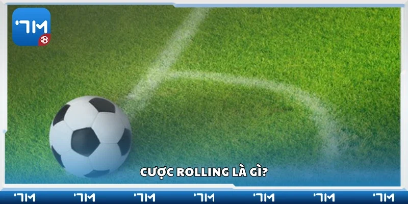 Tìm hiểu về cược Rolling 