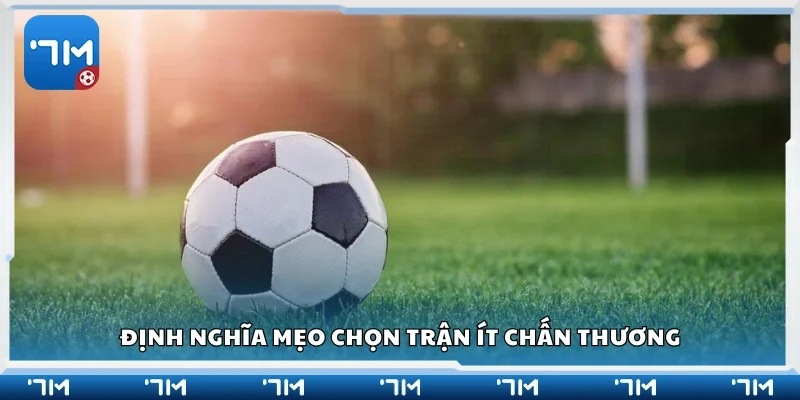 Tìm hiểu về mẹo chọn trận ít chấn thương