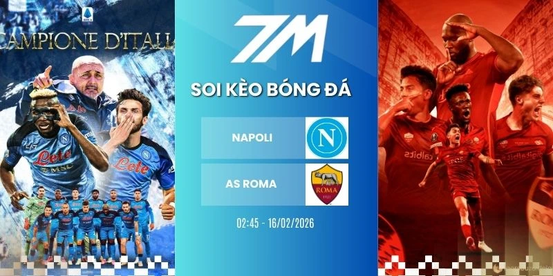 Kèo Bóng Đá Napoli Vs AS Roma Hôm Nay Ngày 16/02/2026 – Serie A