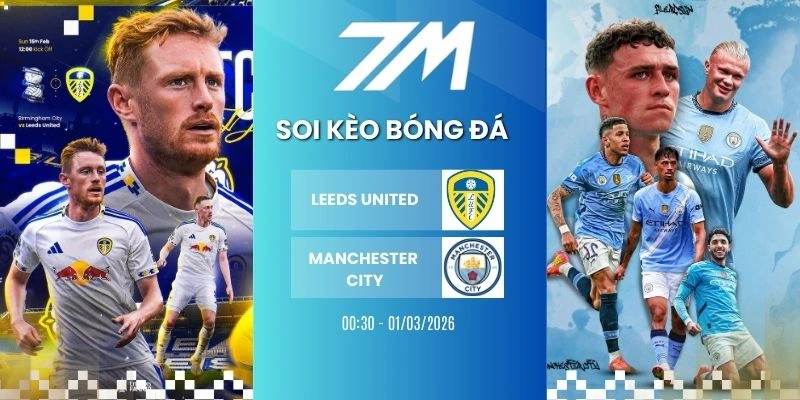 Kèo Nhà Cái Leeds United Vs Manchester City Hôm Nay Ngày 01/03/2026 – NHA