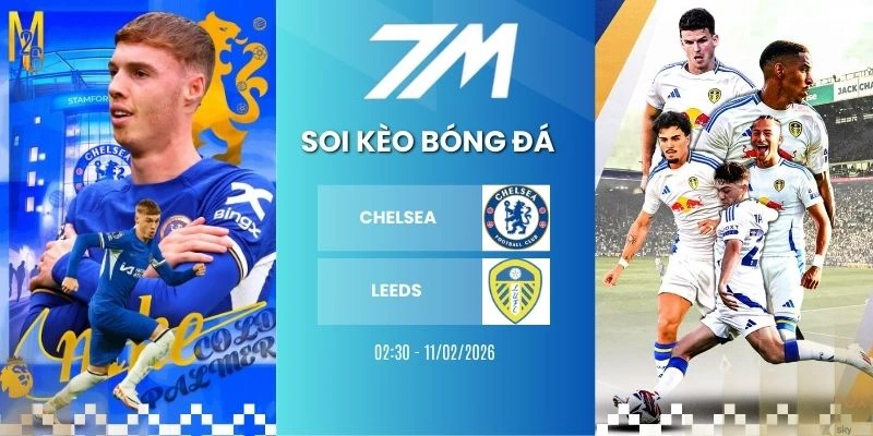 Tỷ Lệ Kèo Chelsea Vs Leeds Hôm Nay Ngày 11/02/2026 – NHA