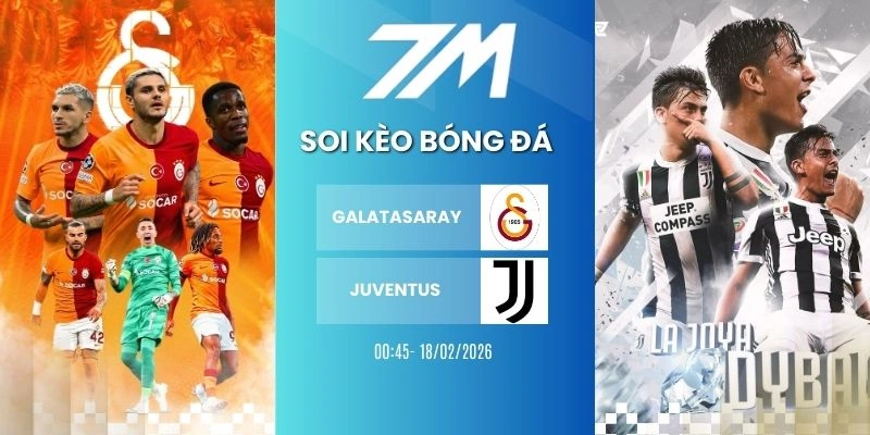 Tỷ Lệ Kèo Galatasaray Vs Juventus Hôm Nay Ngày 18/02/2026 – Cup C1