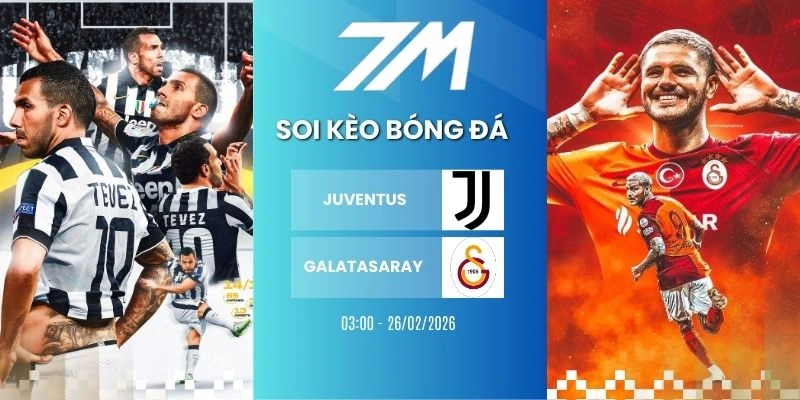 Tỷ Lệ Kèo Juventus Vs Galatasaray Hôm Nay Ngày 26/02/2026 – Cup C1