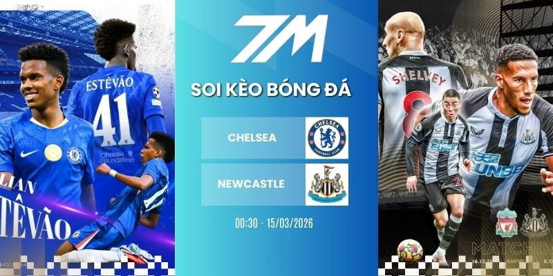 Kèo Nhà Cái Chelsea Vs Newcastle Hôm Nay Ngày 15/03/2026 – NHA 