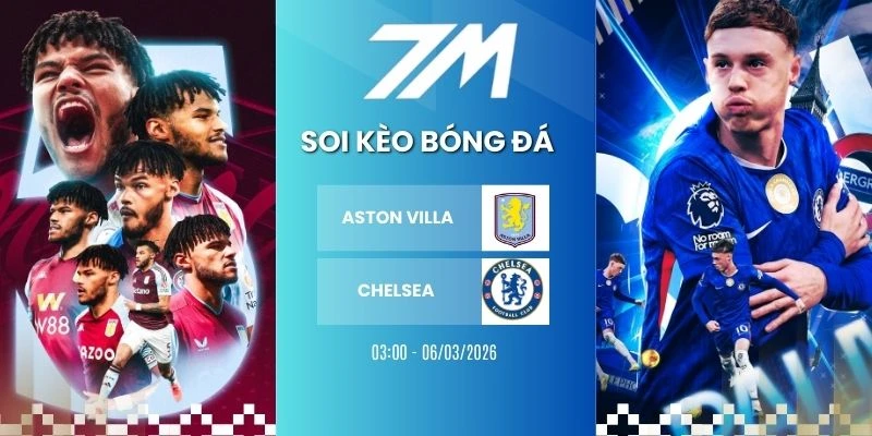 Tỷ Lệ Kèo Aston Villa Vs Chelsea Hôm Nay Ngày 05/03/2026 – NHA