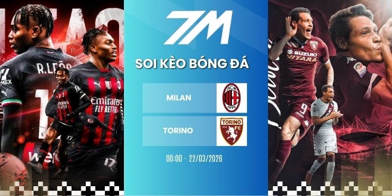 Tỷ Lệ Kèo Milan Vs Torino Hôm Nay Ngày 22/03/2026 – Serie A